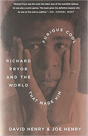 Furious Cool: Richard Pryor and the World That Made Him by David Henry