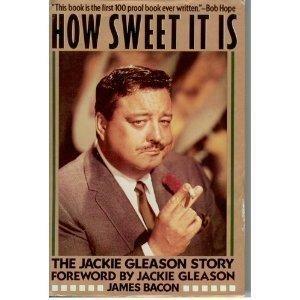 How Sweet It is: The Jackie Gleason Story by James Bacon