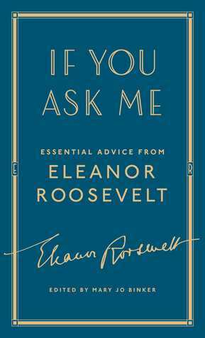 If You Ask Me: Essential Advice from Eleanor Roosevelt by Eleanor Roosevelt, Mary Jo Binker