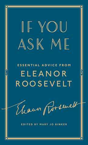 If You Ask Me: Essential Advice from Eleanor Roosevelt by Mary Jo Binker, Eleanor Roosevelt