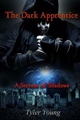 The Dark Apprentice: Servant of Shadows by Tyler Young