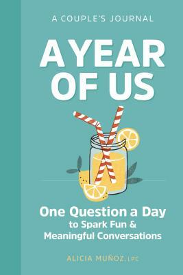 A Year of Us: A Couples Journal: One Question a Day to Spark Fun and Meaningful Conversations by Alicia Muñoz