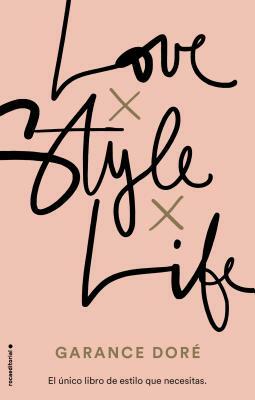 Love. Style. Life by Garance Dore