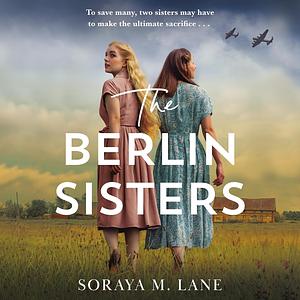 The Berlin Sisters  by Soraya M. Lane