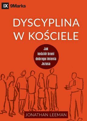 Dyscyplina w ko&#347;ciele (Church Discipline) (Polish): How the Church Protects the Name of Jesus by Jonathan Leeman