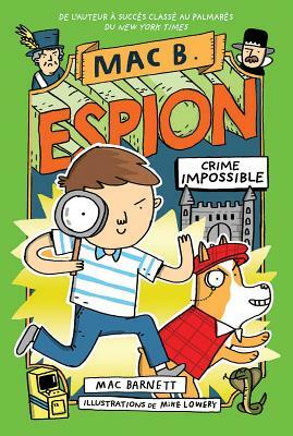 Mac B. Espion: N 2 - Crime Impossible by Mac Barnett