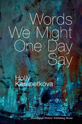 Words We Might One Day Say by Holly Karapetkova