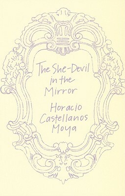 The She-Devil in the Mirror by Horacio Castellanos Moya