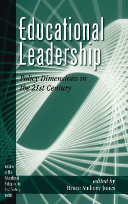 Educational Leadership: Policy Dimensions in the 21st Century by Bruce a. Jones