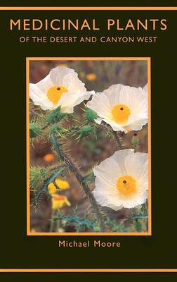 Medicinal Plants of the Desert and Canyon West by Michael Moore