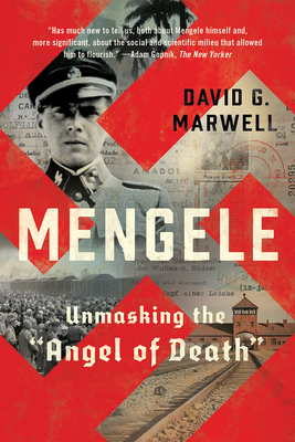 Mengele: Unmasking the "angel of Death" by David G. Marwell