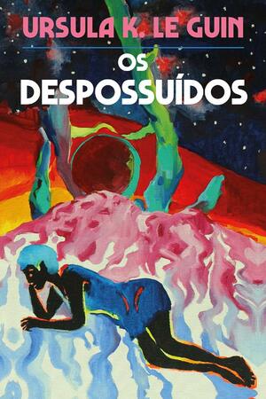 Os despossuídos by Ursula K. Le Guin