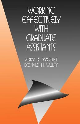 Working Effectively with Graduate Assistants by Jody D. Nyquist, Donald H. Wulff