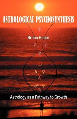 Astrological Psychosynthesis by Bruno Huber