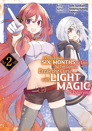 I Only Have Six Months to Live, So I'm Gonna Break the Curse with Light Magic or Die Trying (Manga): Volume 2 by Genkotsu Kumano, Sumi Suzukaze