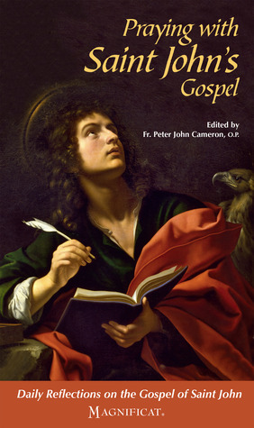 Praying with Saint John's Gospel: Daily Reflections on the Gospel of Saint John by Peter John Cameron, Magnificat