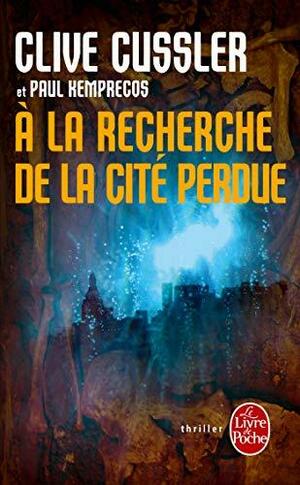 A la recherche de la cité perdue by Clive Cussler, Paul Kemprecos