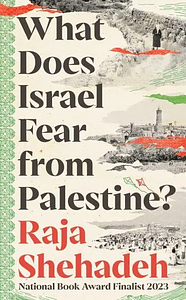 What Does Israel Fear from Palestine? by Raja Shehadeh