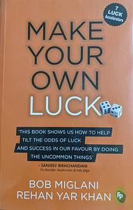 Make Your Own Luck: How to Increase Your Odds of Success in Sales, Startups, Corporate Career and Life by Rehan Yar Khan, Bob Miglani