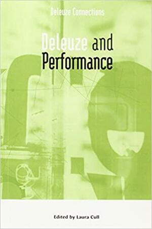 Deleuze and Performance by Laura Cull, Ian Buchanan