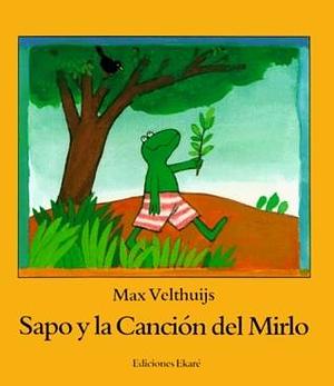 Sapo y la canción del mirlo by Carmen Diana Dearden, Max Velthuijs, Max Velthuijs