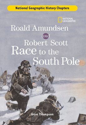 History Chapters: Roald Amundsen and Robert Scott Race to the South Pole by Gare Thompson
