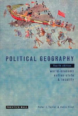 Political Geography: World-Economy, Nation-State and Locality by Peter J. Taylor, Colin Flint