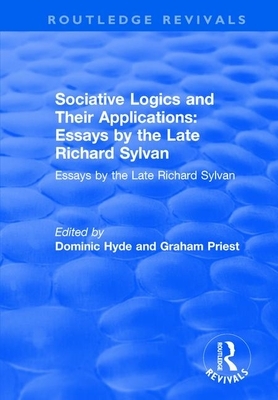 Sociative Logics and Their Applications: Essays by the Late Richard Sylvan by Graham Priest, Dominic Hyde