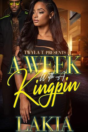 A Week with a Kingpin by Lakia, Lakia