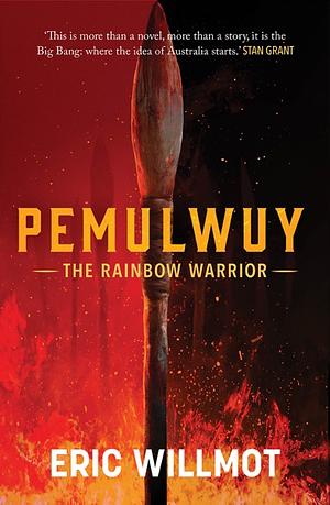 Pemulwuy: The Rainbow Warrior by Eric Willmot