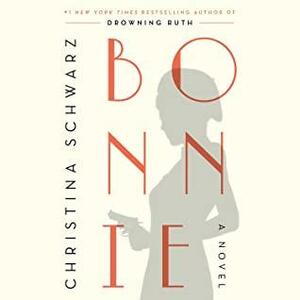 Bonnie: A Novel by Christina Schwarz