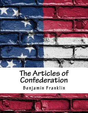 The Articles of Confederation by Benjamin Franklin