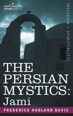 The Persian Mystics: Jami by Frederick Hadland Davis