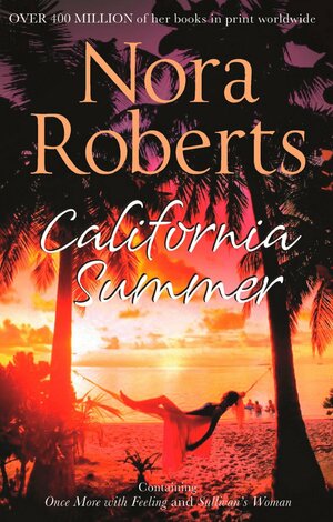 California Summer: Once More with Feeling / Sullivan's Woman by Nora Roberts