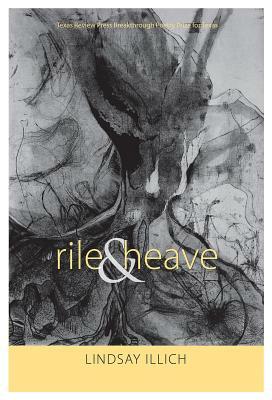 Rile & Heave (Everything Reminds Me of You): Poems by Lindsay Illich