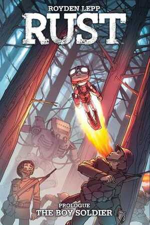 Rust: The Boy Soldier by Royden Lepp