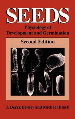 Seeds: Physiology of Development and Germination by Michael Black, J. Derek Bewley