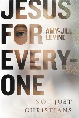 Jesus for Atheists: Why He Should Matter More to Everyone (Even Christians) by Amy-Jill Levine