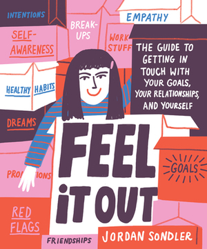 Feel It Out: The Guide to Getting in Touch with Your Goals, Your Relationships, and Yourself by Jordan Sondler