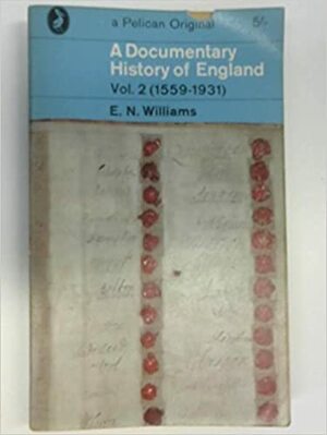 A documentary history of England, v. 2. 1559-1931 by E.N. Williams