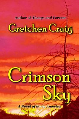 Crimson Sky: A Novel of Early America by Gretchen Craig