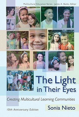 The Light in Their Eyes: Creating Multicultural Learning Communities: Tenth Anniversary Edition by Sonia Nieto