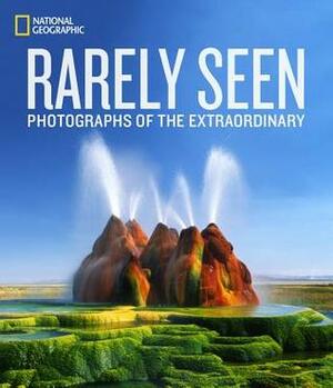National Geographic Rarely Seen: Photographs of the Extraordinary by Stephen Alvarez, Susan Tyler Hitchcock