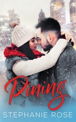 Pining: A holiday slow-burn, friends-to-lovers romance by Stephanie Rose