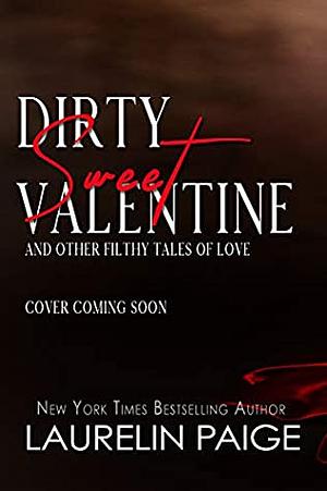 Dirty Sweet Valentine: And Other Filthy Tales of Love by Laurelin Paige