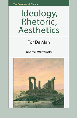 Ideology, Rhetoric, Aesthetics: For de Man by Andrzej Warminski