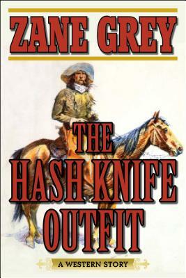 The Hash Knife Outfit: A Western Story by Zane Grey