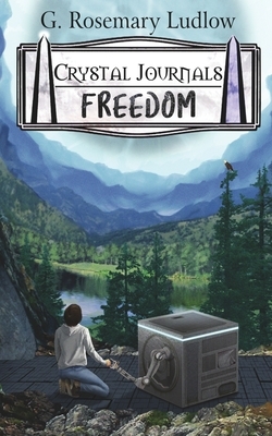 Freedom: Crystal Journals by G. Rosemary Ludlow