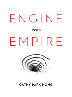 Engine Empire: Poems by Cathy Park Hong