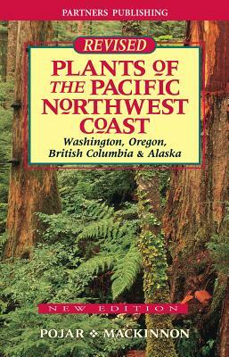 Plants of the Pacific Northwest Coast: Washington, Oregon, British Columbia and Alaska by Jim Pojar, Andy MacKinnon